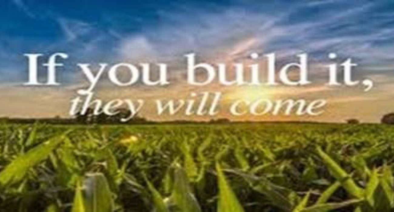 if you build it they will come tshirt